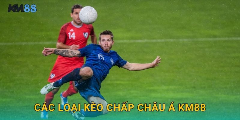 Các Loại Kèo Chấp Châu Á Km88