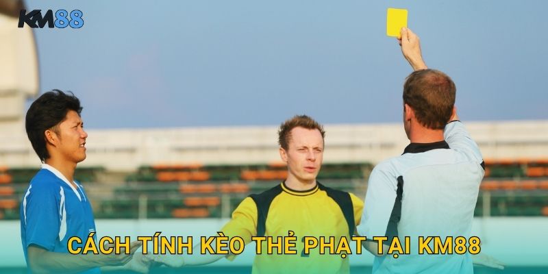 Cách Tính Kèo Thẻ Phạt Tại Km88