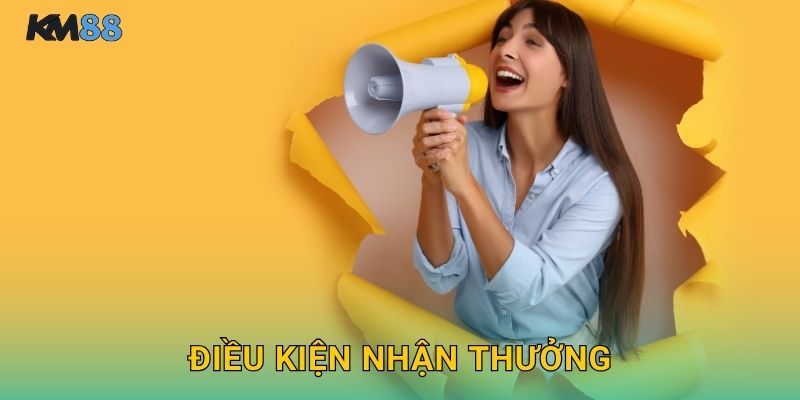 Điều Kiện Nhận Thưởng