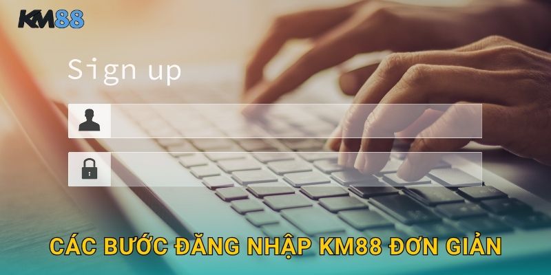 Các Bước Đăng Nhập Km88 Đơn Giản