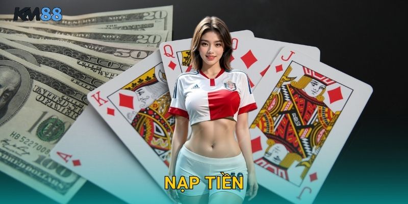 Nạp Tiền Km88 – Giao Dịch Tức Thì An Toàn