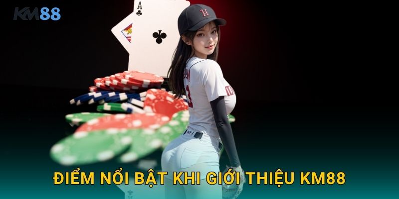 Điểm Nổi Bật Khi Giới Thiệu Km88