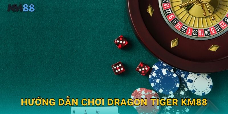 Hướng Dẫn Chơi Dragon Tiger Km88