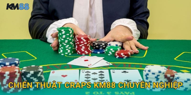 Chiến Thuật Craps Km88 Chuyên Nghiệp