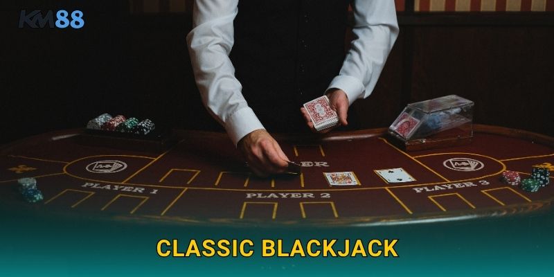 Classic Blackjack Km88 – Xì Dách Chuẩn Quốc Tế