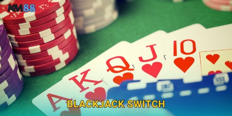 Blackjack Switch Km88 – Đổi Bài Chiến Thuật