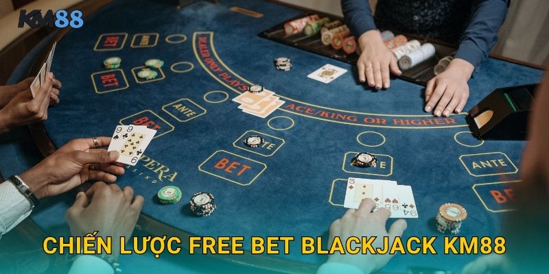 Free Bet Blackjack Km88 - Nhân Đôi Miễn Phí 3 Chiến Lược Free Bet Blackjack Km88