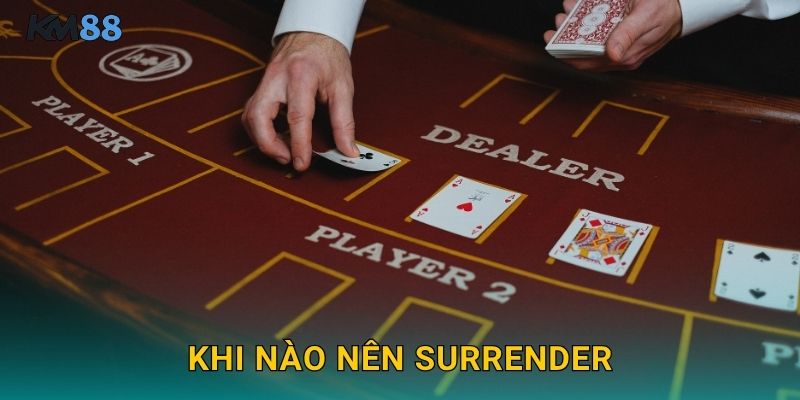 Khi Nào Nên Surrender