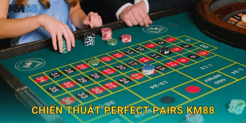 Chiến Thuật Perfect Pairs Km88